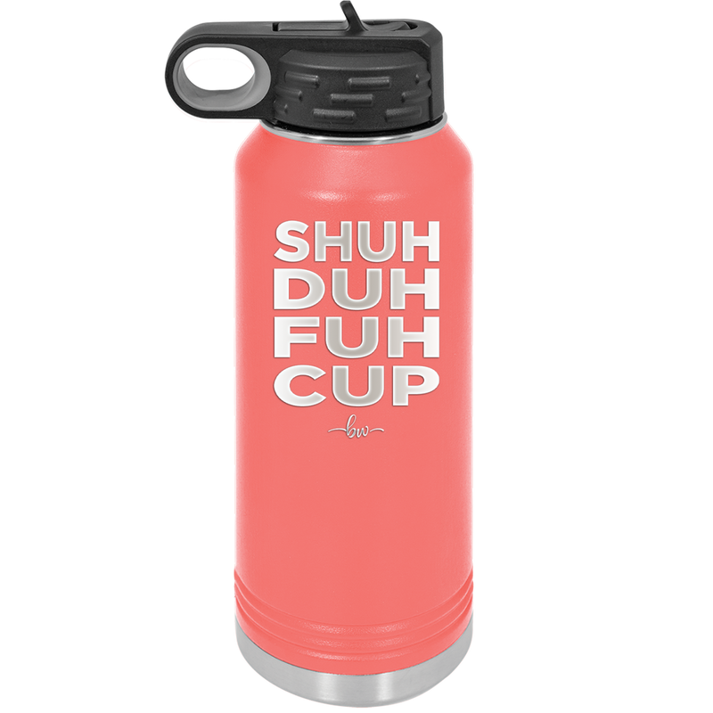 Shuh Duh Fuh Cup - Laser Engraved Stainless Steel Drinkware - 2279 -
