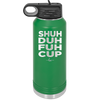 Shuh Duh Fuh Cup - Laser Engraved Stainless Steel Drinkware - 2279 -
