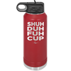Shuh Duh Fuh Cup - Laser Engraved Stainless Steel Drinkware - 2279 -