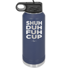 Shuh Duh Fuh Cup - Laser Engraved Stainless Steel Drinkware - 2279 -