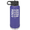 Shuh Duh Fuh Cup - Laser Engraved Stainless Steel Drinkware - 2279 -