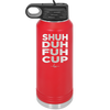 Shuh Duh Fuh Cup - Laser Engraved Stainless Steel Drinkware - 2279 -