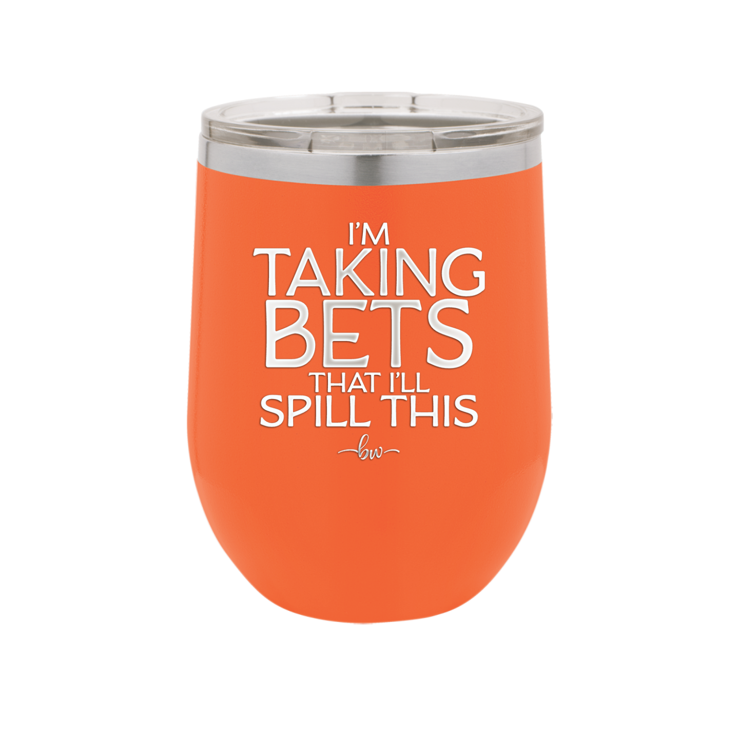 I'm Taking Bets That I'll Spill This - Laser Engraved Stainless Steel Drinkware - 2280 -