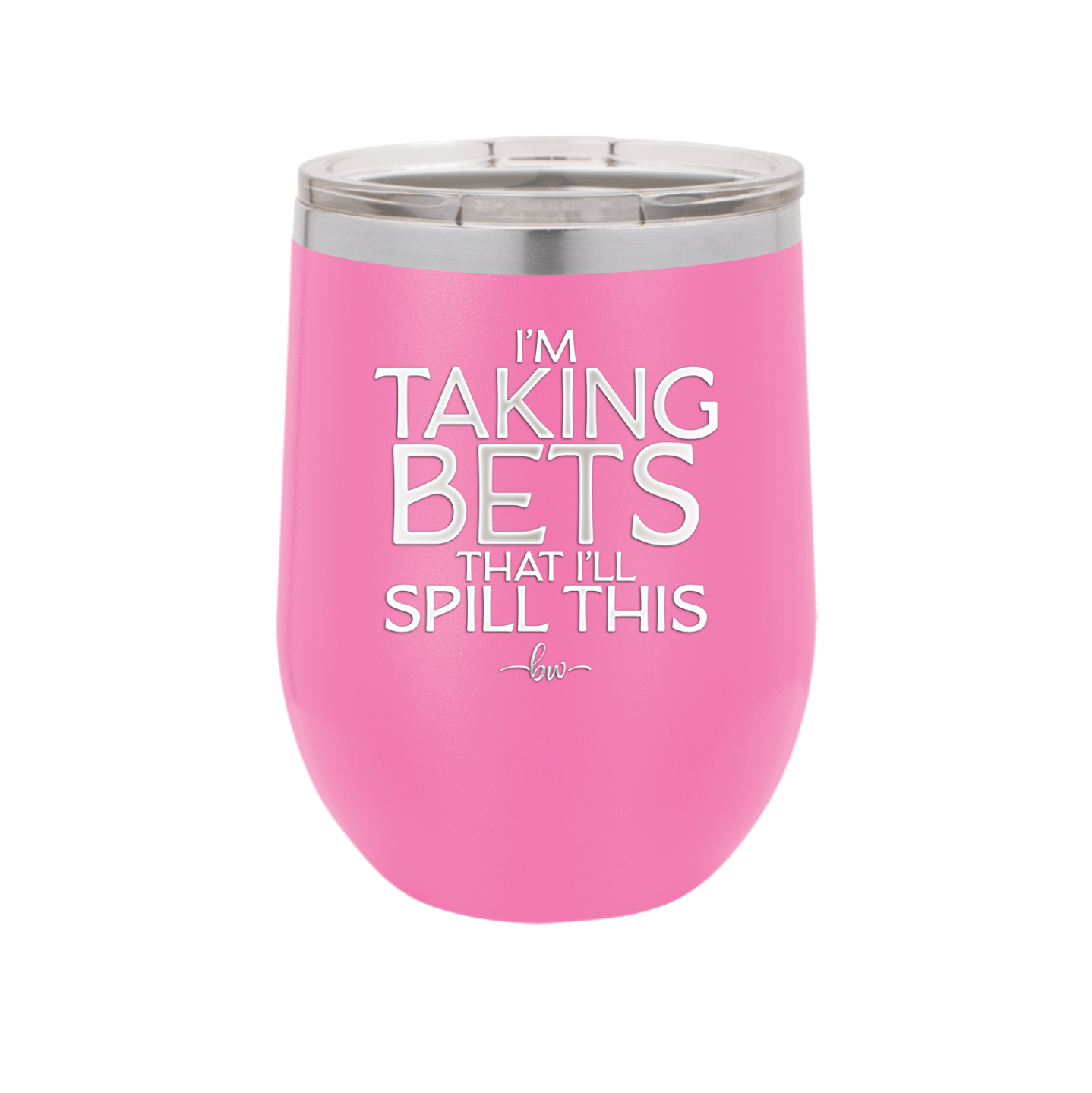 I'm Taking Bets That I'll Spill This - Laser Engraved Stainless Steel Drinkware - 2280 -