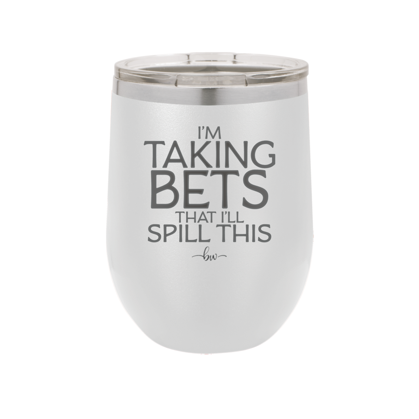 I'm Taking Bets That I'll Spill This - Laser Engraved Stainless Steel Drinkware - 2280 -