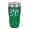 I'm Taking Bets That I'll Spill This - Laser Engraved Stainless Steel Drinkware - 2280 -