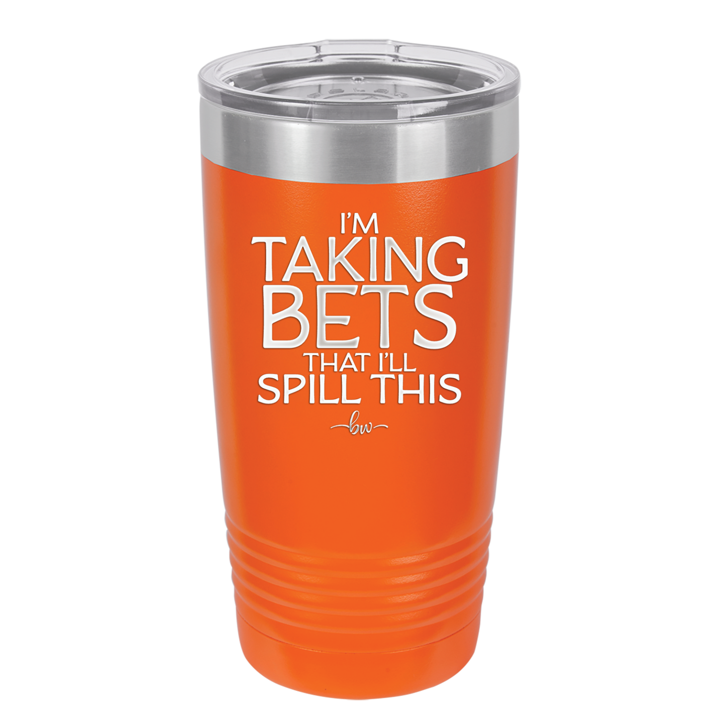 I'm Taking Bets That I'll Spill This - Laser Engraved Stainless Steel Drinkware - 2280 -
