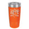 I'm Taking Bets That I'll Spill This - Laser Engraved Stainless Steel Drinkware - 2280 -