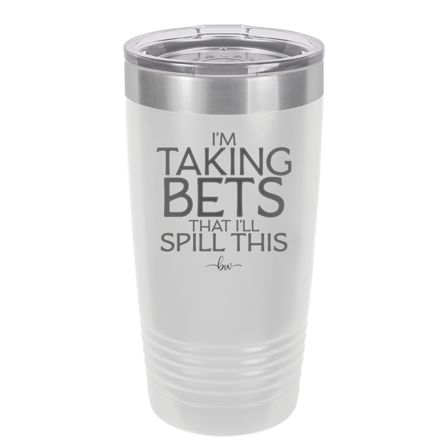 I'm Taking Bets That I'll Spill This - Laser Engraved Stainless Steel Drinkware - 2280 -