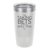 I'm Taking Bets That I'll Spill This - Laser Engraved Stainless Steel Drinkware - 2280 -