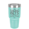 I'm Taking Bets That I'll Spill This - Laser Engraved Stainless Steel Drinkware - 2280 -
