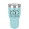 I'm Taking Bets That I'll Spill This - Laser Engraved Stainless Steel Drinkware - 2280 -