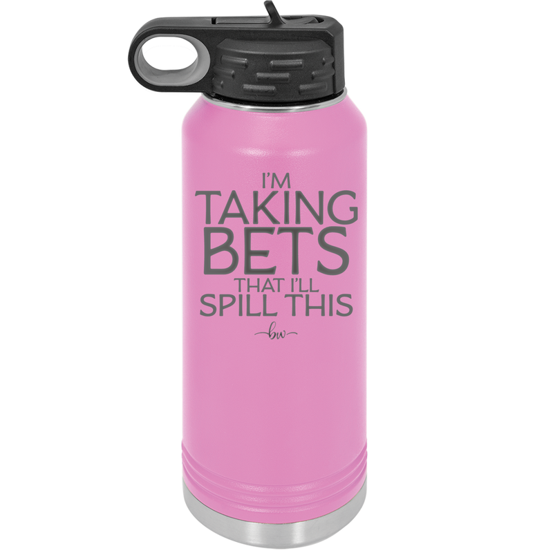 I'm Taking Bets That I'll Spill This - Laser Engraved Stainless Steel Drinkware - 2280 -