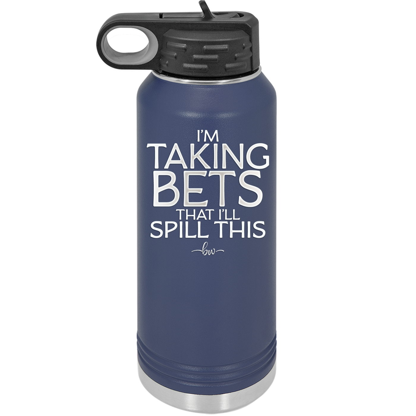 I'm Taking Bets That I'll Spill This - Laser Engraved Stainless Steel Drinkware - 2280 -