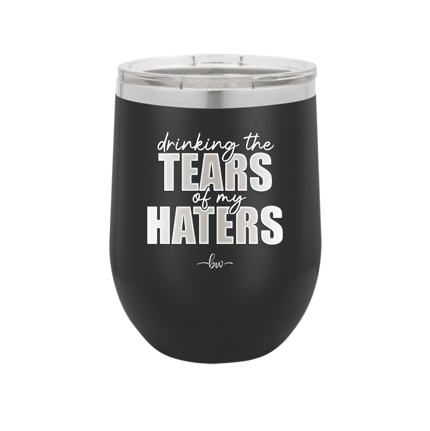 Drinking the Tears of My Haters - Laser Engraved Stainless Steel Drinkware - 2281 -