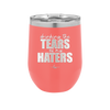 Drinking the Tears of My Haters - Laser Engraved Stainless Steel Drinkware - 2281 -
