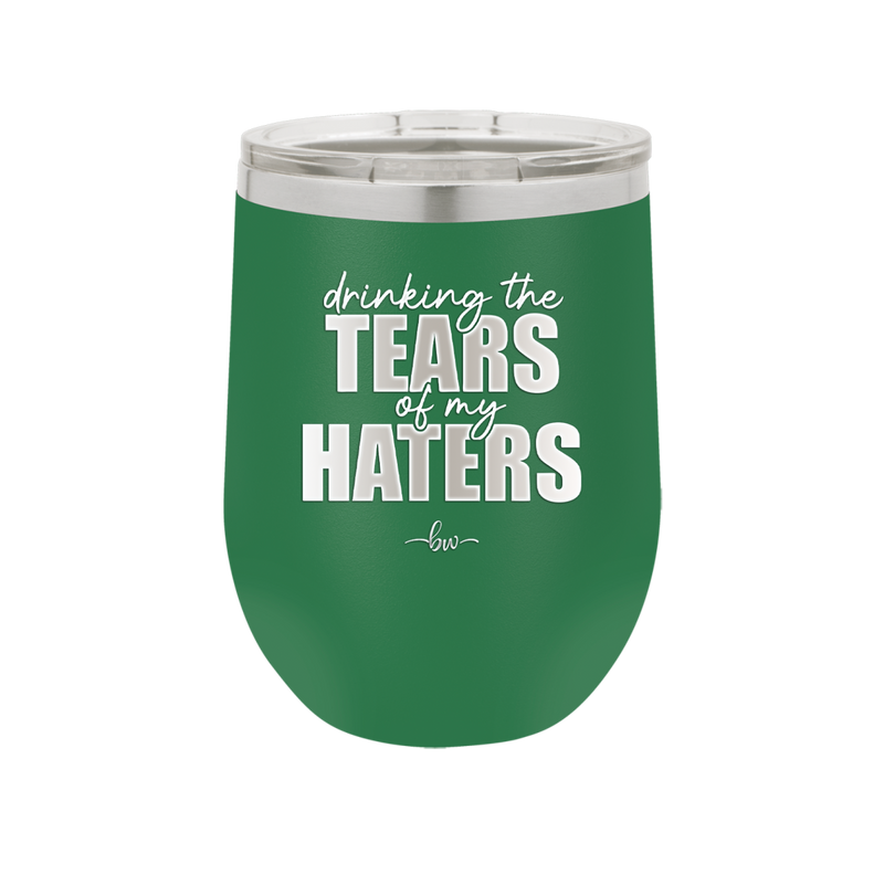 Drinking the Tears of My Haters - Laser Engraved Stainless Steel Drinkware - 2281 -