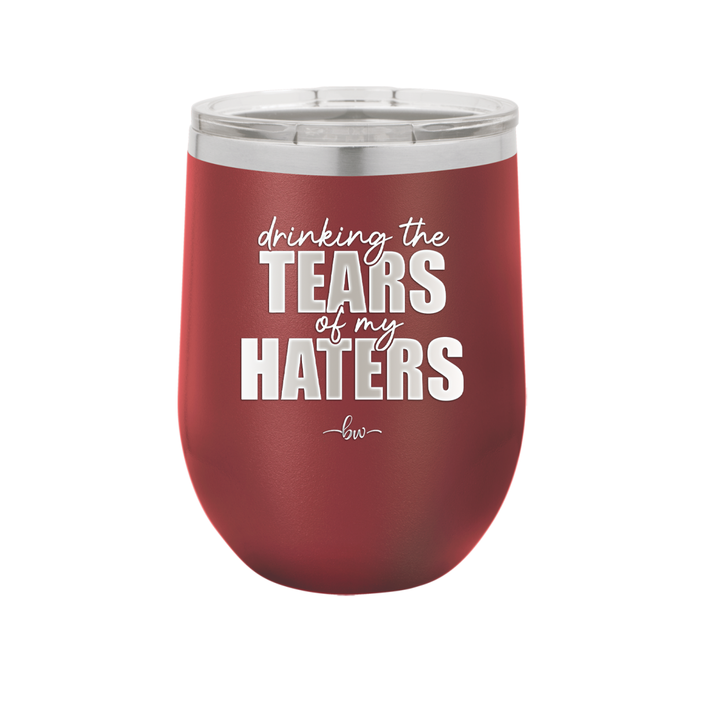 Drinking the Tears of My Haters - Laser Engraved Stainless Steel Drinkware - 2281 -