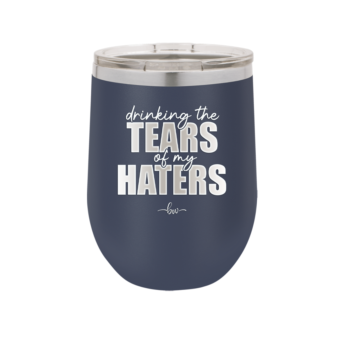 Drinking the Tears of My Haters - Laser Engraved Stainless Steel Drinkware - 2281 -