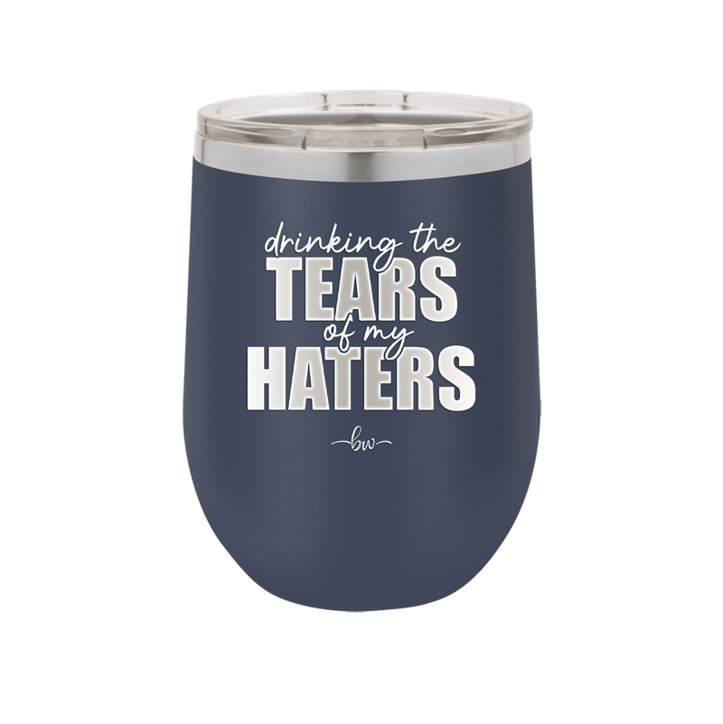 Drinking the Tears of My Haters - Laser Engraved Stainless Steel Drinkware - 2281 -