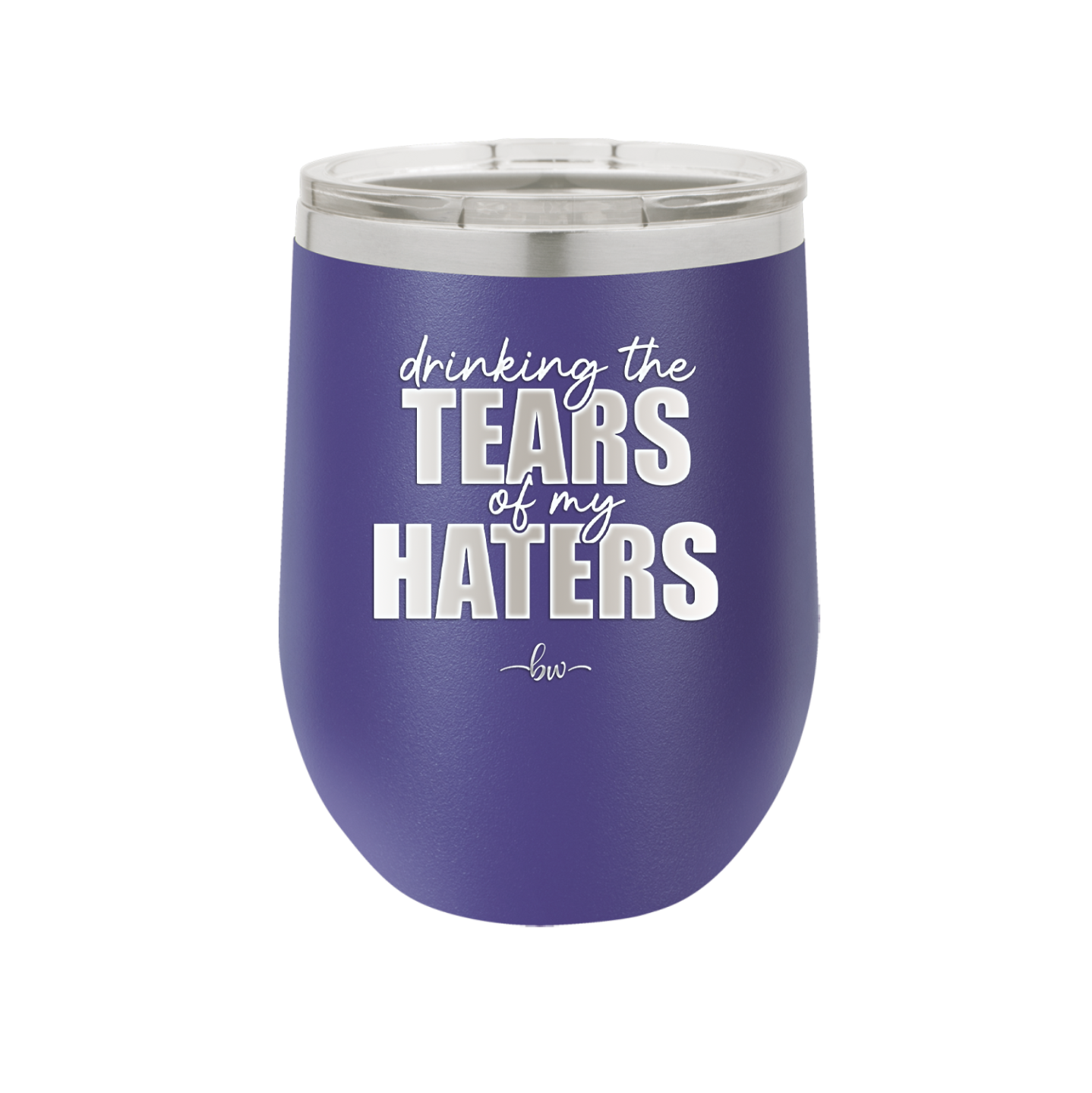 Drinking the Tears of My Haters - Laser Engraved Stainless Steel Drinkware - 2281 -