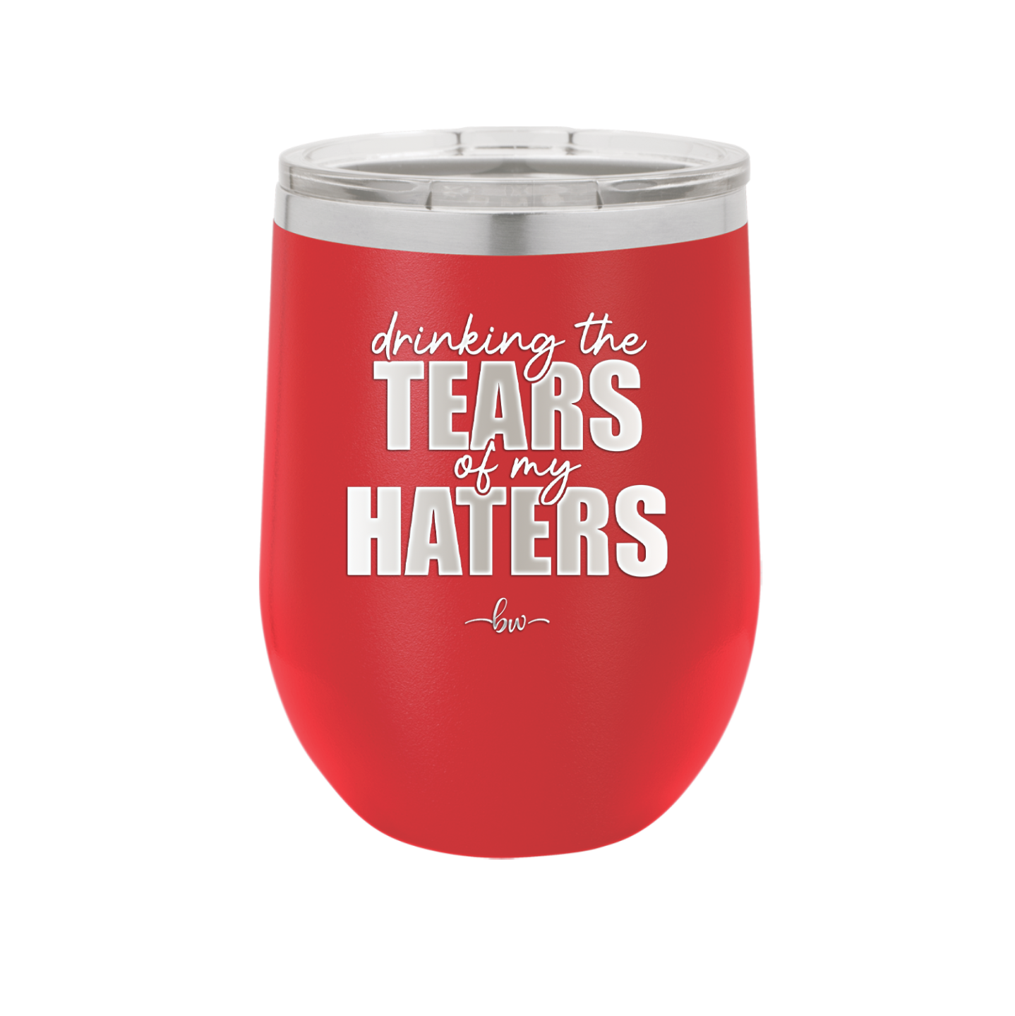 Drinking the Tears of My Haters - Laser Engraved Stainless Steel Drinkware - 2281 -