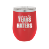 Drinking the Tears of My Haters - Laser Engraved Stainless Steel Drinkware - 2281 -