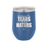 Drinking the Tears of My Haters - Laser Engraved Stainless Steel Drinkware - 2281 -