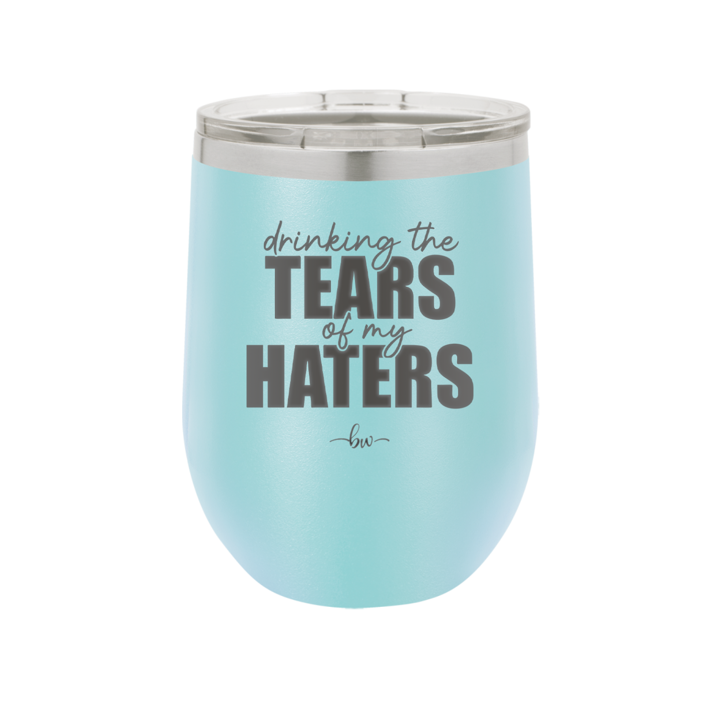 Drinking the Tears of My Haters - Laser Engraved Stainless Steel Drinkware - 2281 -