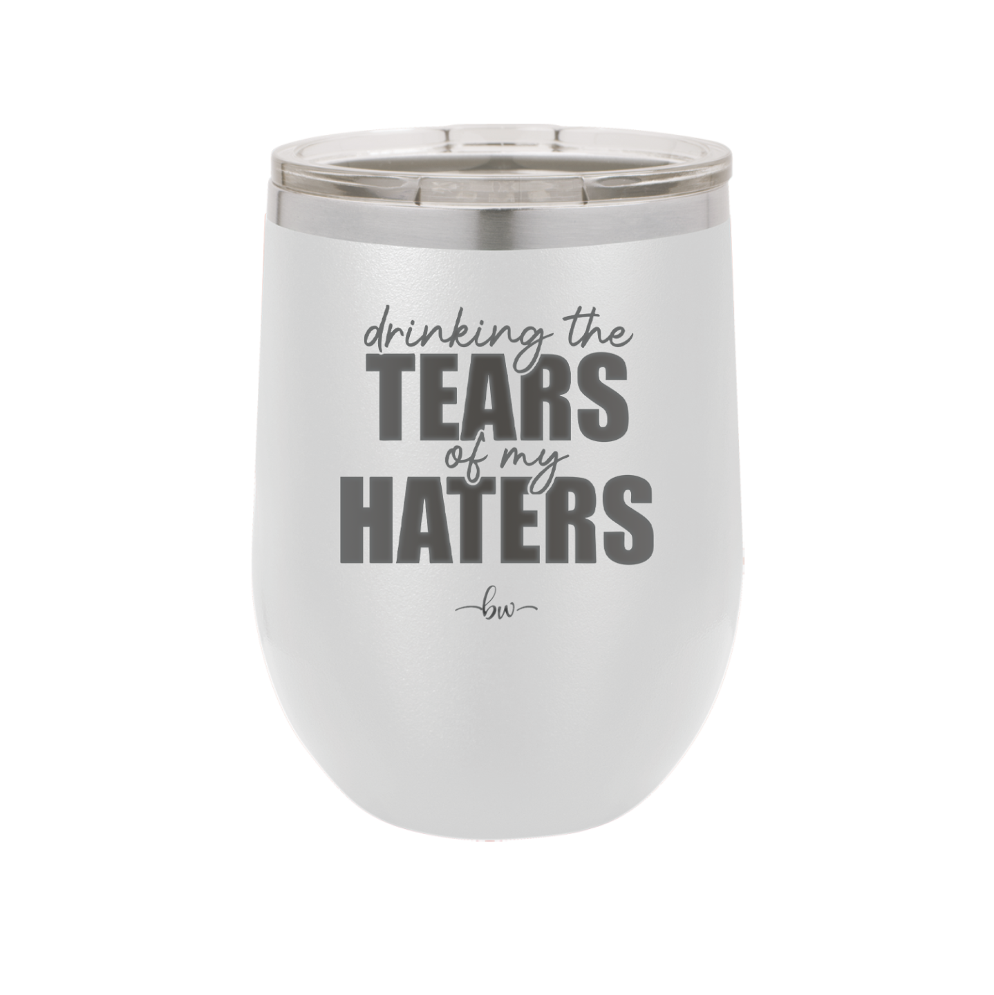 Drinking the Tears of My Haters - Laser Engraved Stainless Steel Drinkware - 2281 -