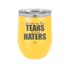 Drinking the Tears of My Haters - Laser Engraved Stainless Steel Drinkware - 2281 -
