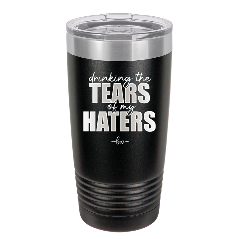 Drinking the Tears of My Haters - Laser Engraved Stainless Steel Drinkware - 2281 -