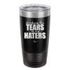 Drinking the Tears of My Haters - Laser Engraved Stainless Steel Drinkware - 2281 -