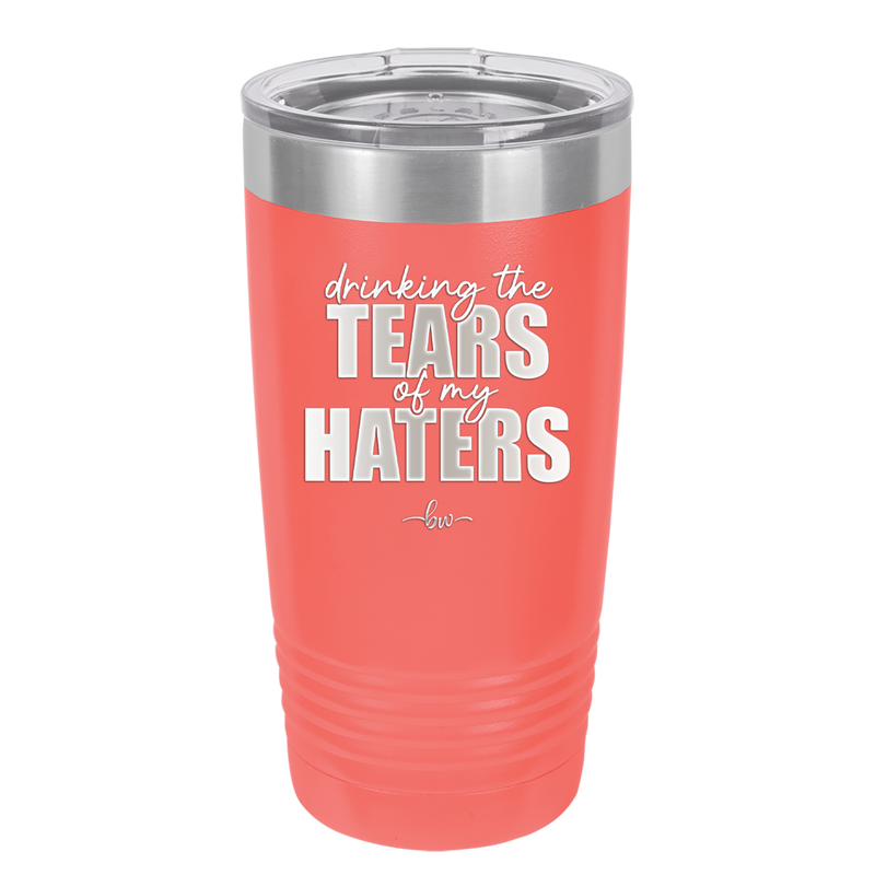 Drinking the Tears of My Haters - Laser Engraved Stainless Steel Drinkware - 2281 -