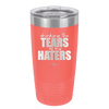 Drinking the Tears of My Haters - Laser Engraved Stainless Steel Drinkware - 2281 -