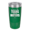 Drinking the Tears of My Haters - Laser Engraved Stainless Steel Drinkware - 2281 -
