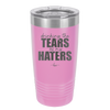 Drinking the Tears of My Haters - Laser Engraved Stainless Steel Drinkware - 2281 -