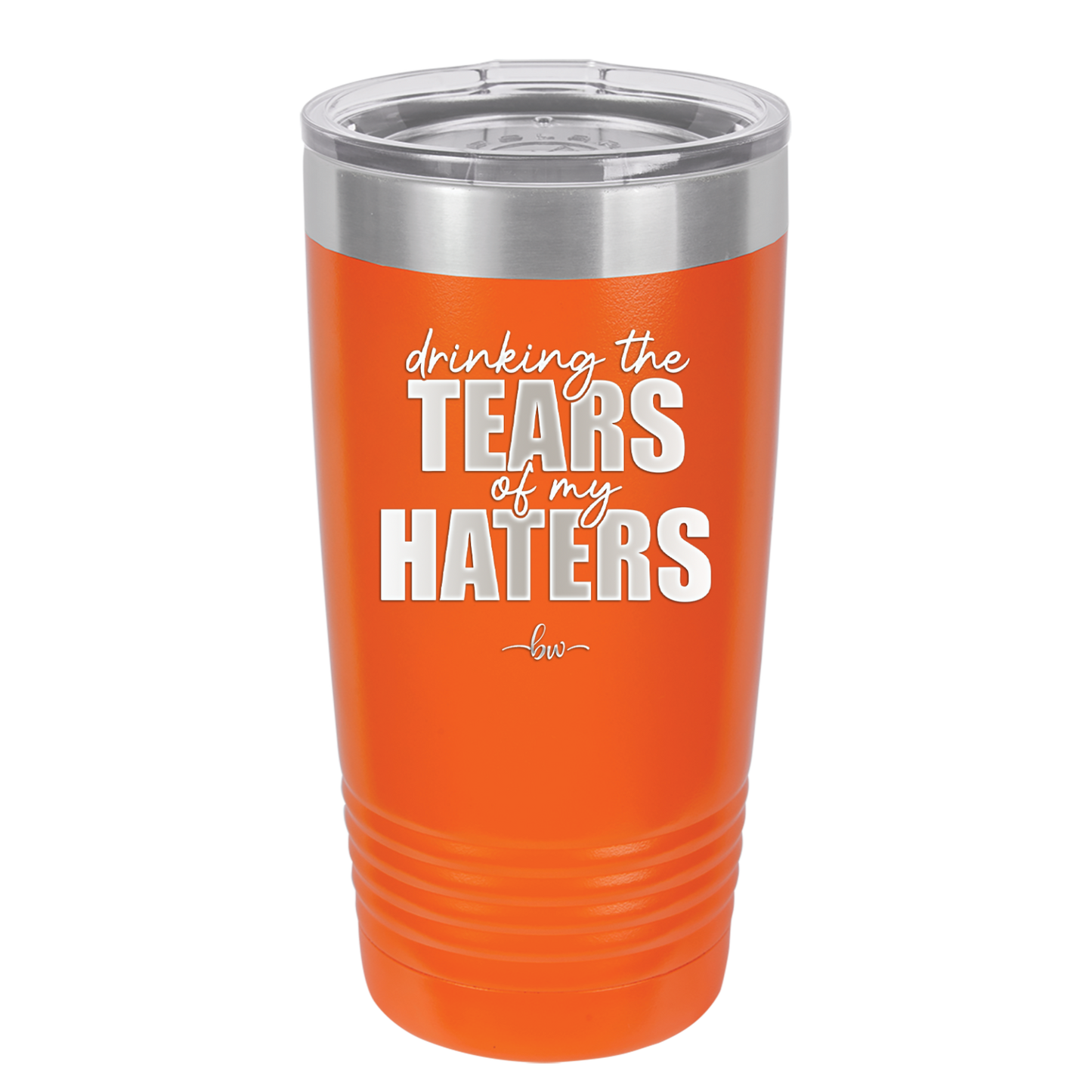 Drinking the Tears of My Haters - Laser Engraved Stainless Steel Drinkware - 2281 -