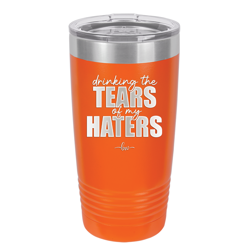 Drinking the Tears of My Haters - Laser Engraved Stainless Steel Drinkware - 2281 -