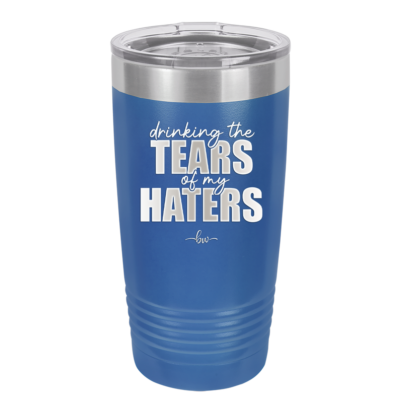 Drinking the Tears of My Haters - Laser Engraved Stainless Steel Drinkware - 2281 -