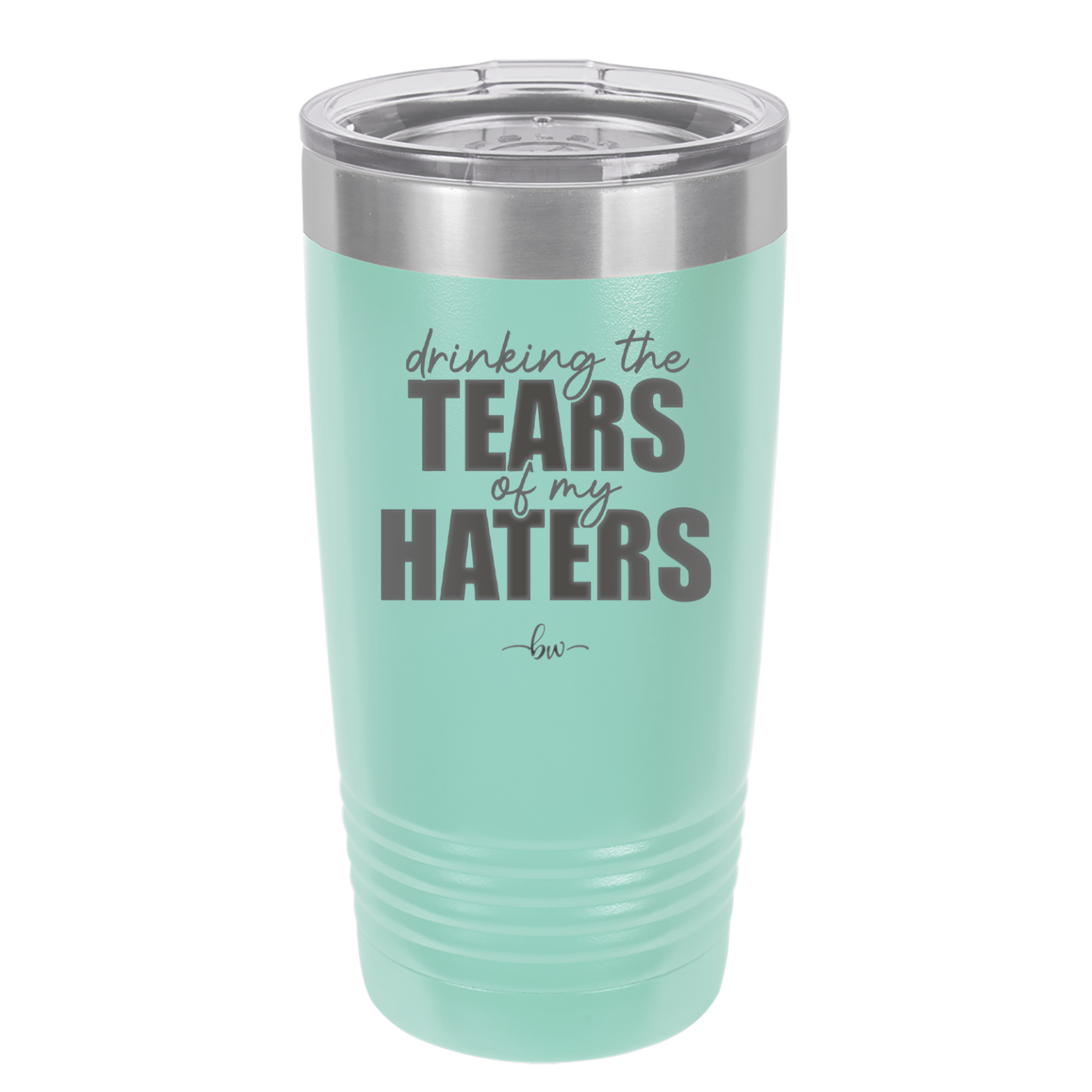 Drinking the Tears of My Haters - Laser Engraved Stainless Steel Drinkware - 2281 -