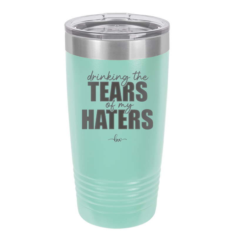 Drinking the Tears of My Haters - Laser Engraved Stainless Steel Drinkware - 2281 -