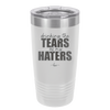 Drinking the Tears of My Haters - Laser Engraved Stainless Steel Drinkware - 2281 -