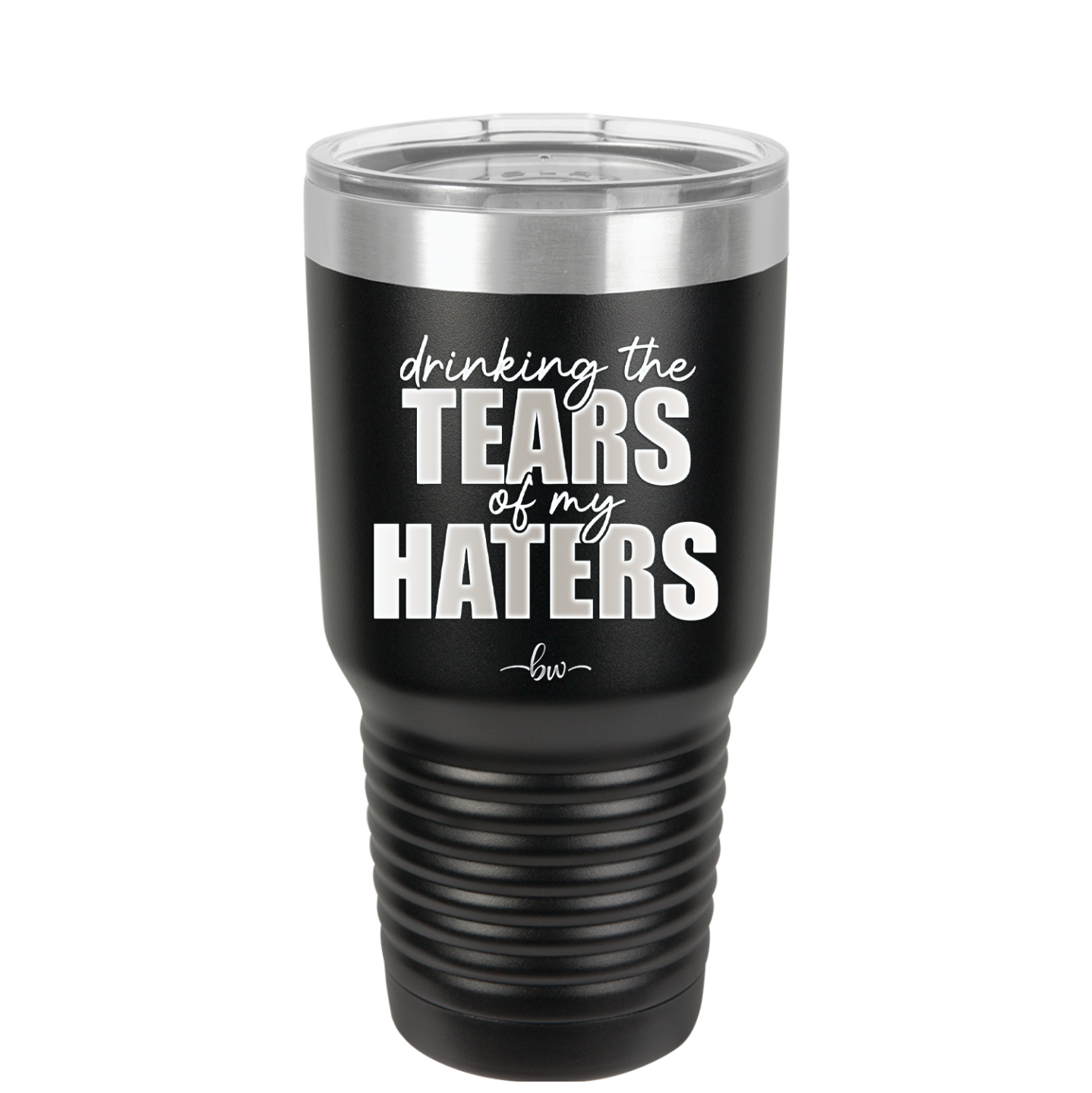 Drinking the Tears of My Haters - Laser Engraved Stainless Steel Drinkware - 2281 -