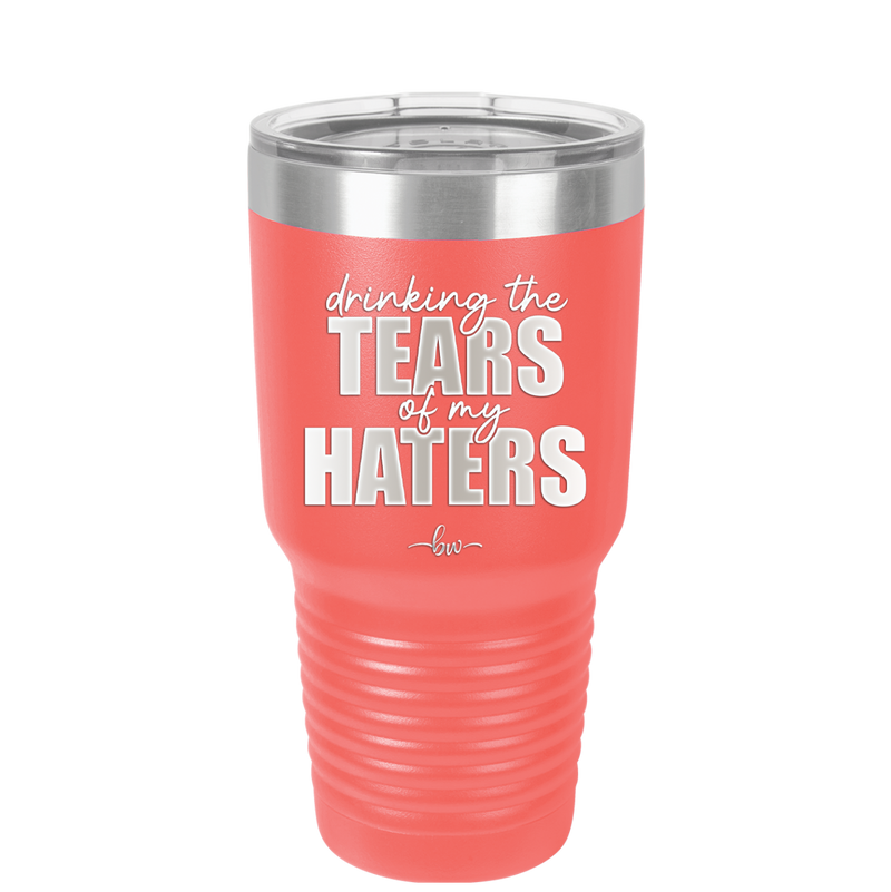 Drinking the Tears of My Haters - Laser Engraved Stainless Steel Drinkware - 2281 -