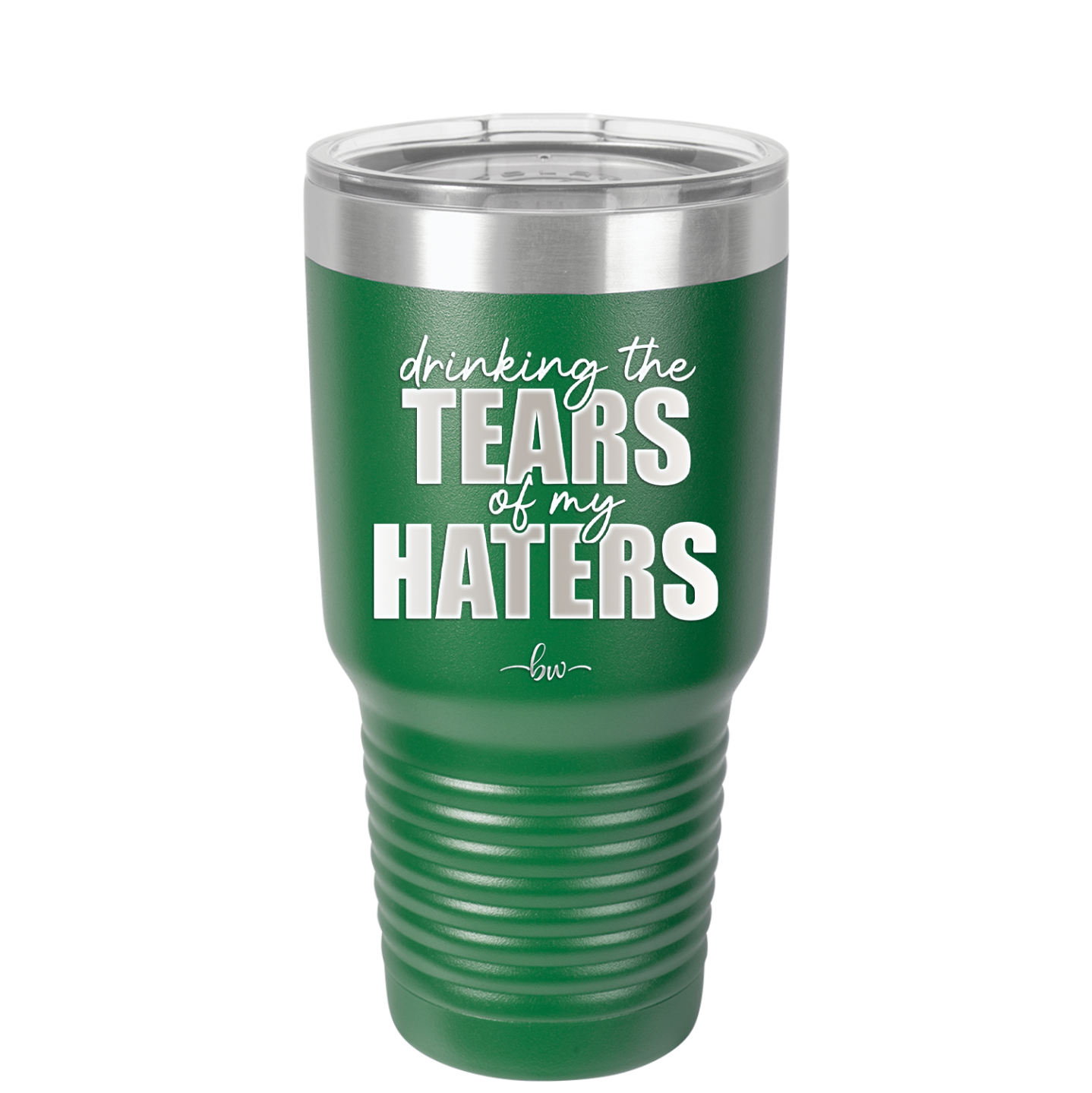 Drinking the Tears of My Haters - Laser Engraved Stainless Steel Drinkware - 2281 -