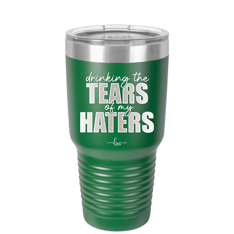 Drinking the Tears of My Haters - Laser Engraved Stainless Steel Drinkware - 2281 -