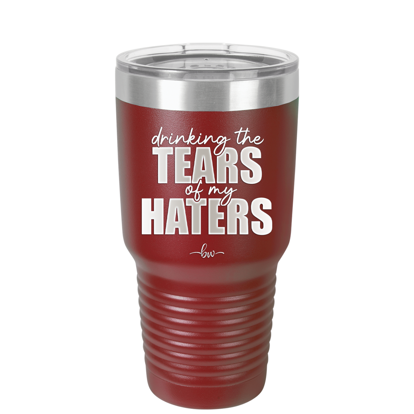 Drinking the Tears of My Haters - Laser Engraved Stainless Steel Drinkware - 2281 -