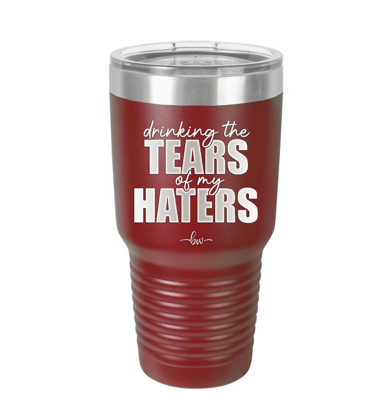 Drinking the Tears of My Haters - Laser Engraved Stainless Steel Drinkware - 2281 -