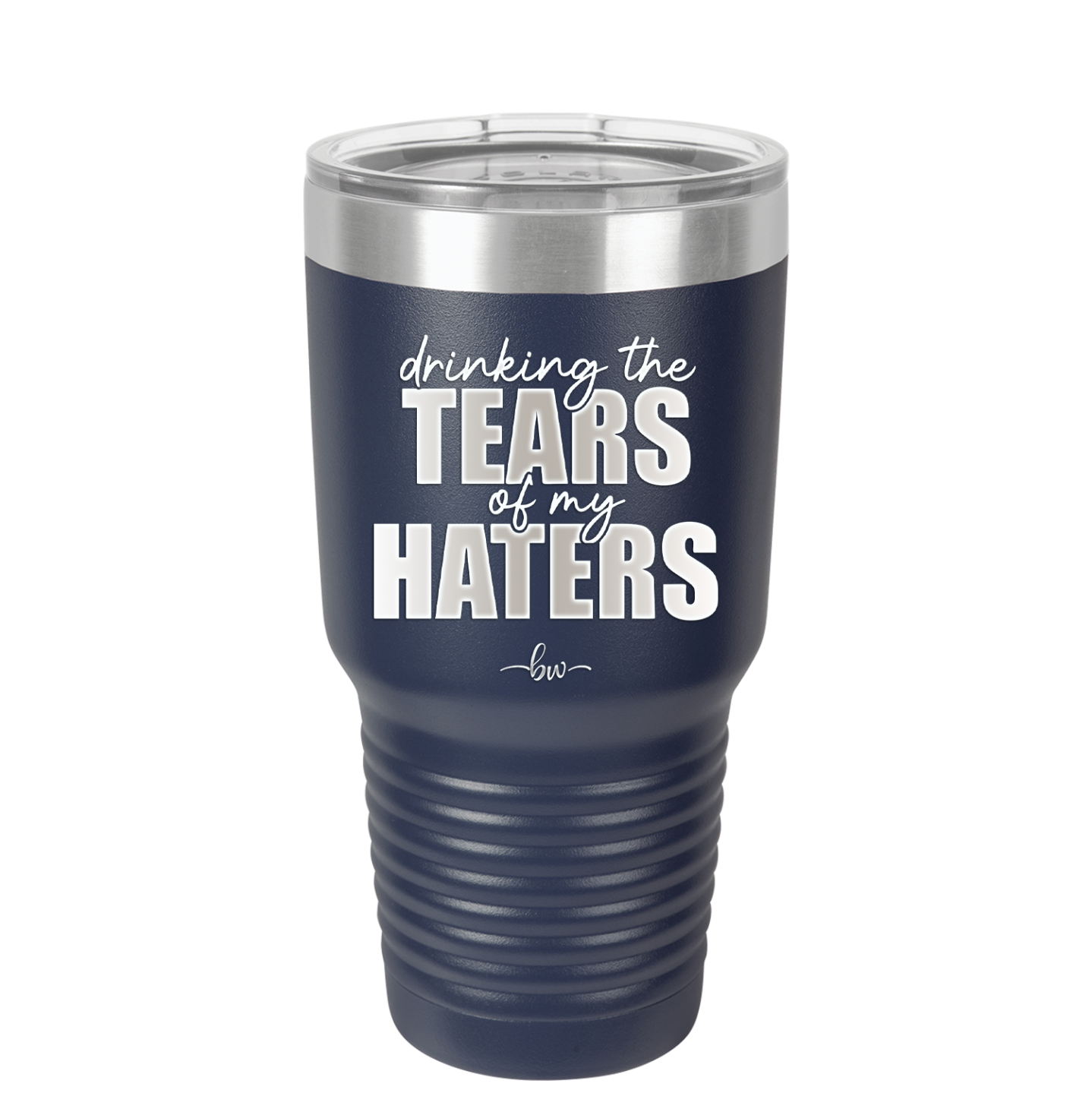 Drinking the Tears of My Haters - Laser Engraved Stainless Steel Drinkware - 2281 -